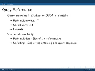 Query structure
Query Performance
Query answering in DL-Lite for OBDA in a nutshell
• Reformulate w.r.t. T
• Unfold w.r.t....