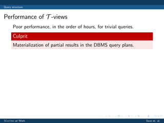 Query structure
Performance of T -views
Poor performance, in the order of hours, for trivial queries.
Culprit
Materializat...