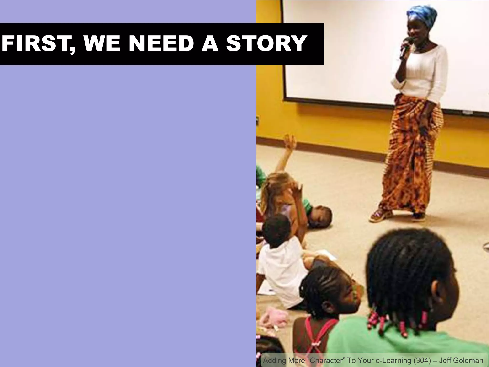 FIRST, WE NEED A STORY

 