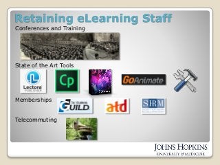 Retaining eLearning Staff
Conferences and Training
State of the Art Tools
Memberships
Telecommuting
 