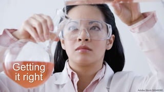 Getting
it right
Adobe Stock 50646080
 