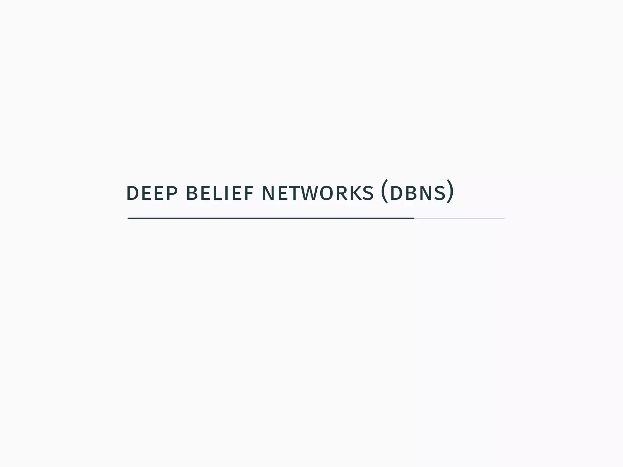 deep belief networks (dbns)
 