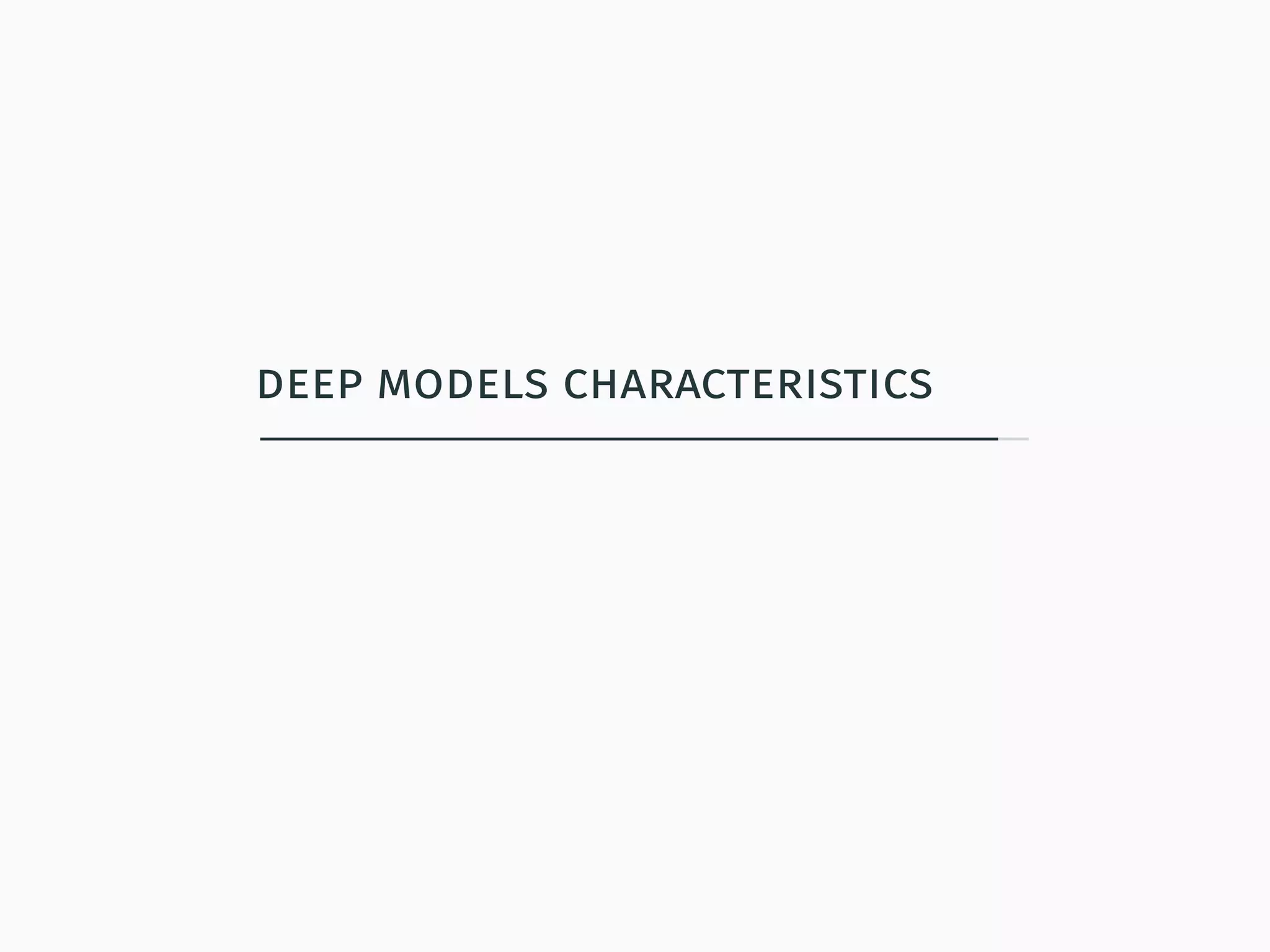 deep models characteristics
 