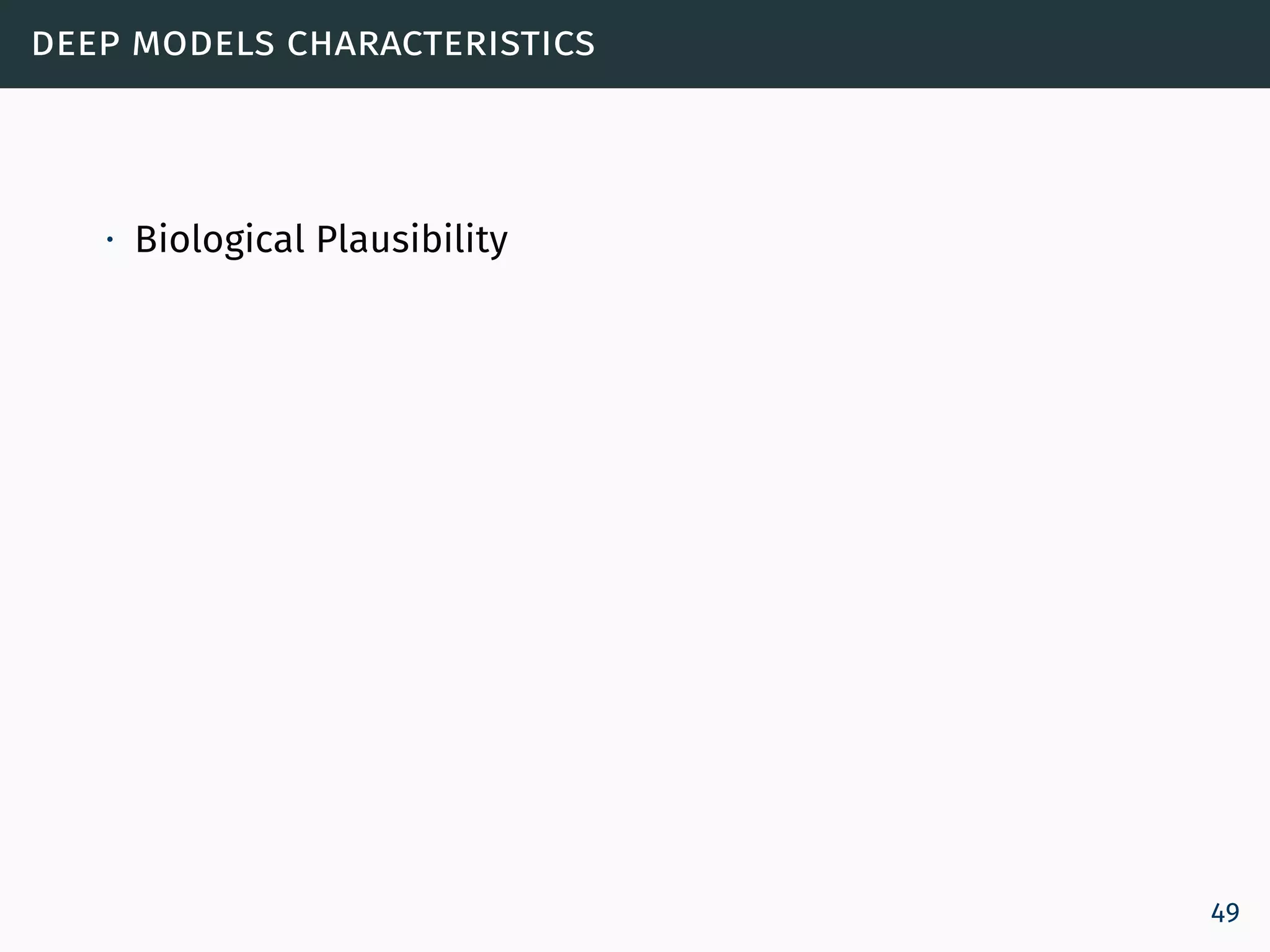 deep models characteristics
∙ Biological Plausibility
49
 
