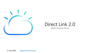 Direct Link 2.0
NextGen DirectLink offering
Nagesh Ramamoorthy1st July 2020
 