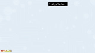 3. Align Toolbar
 