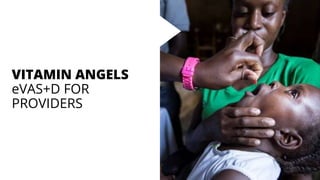 VITAMIN ANGELS
eVAS+D FOR
PROVIDERS
 