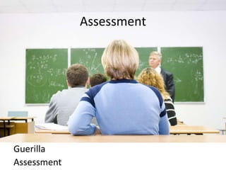 Assessment




Guerilla
Assessment
 