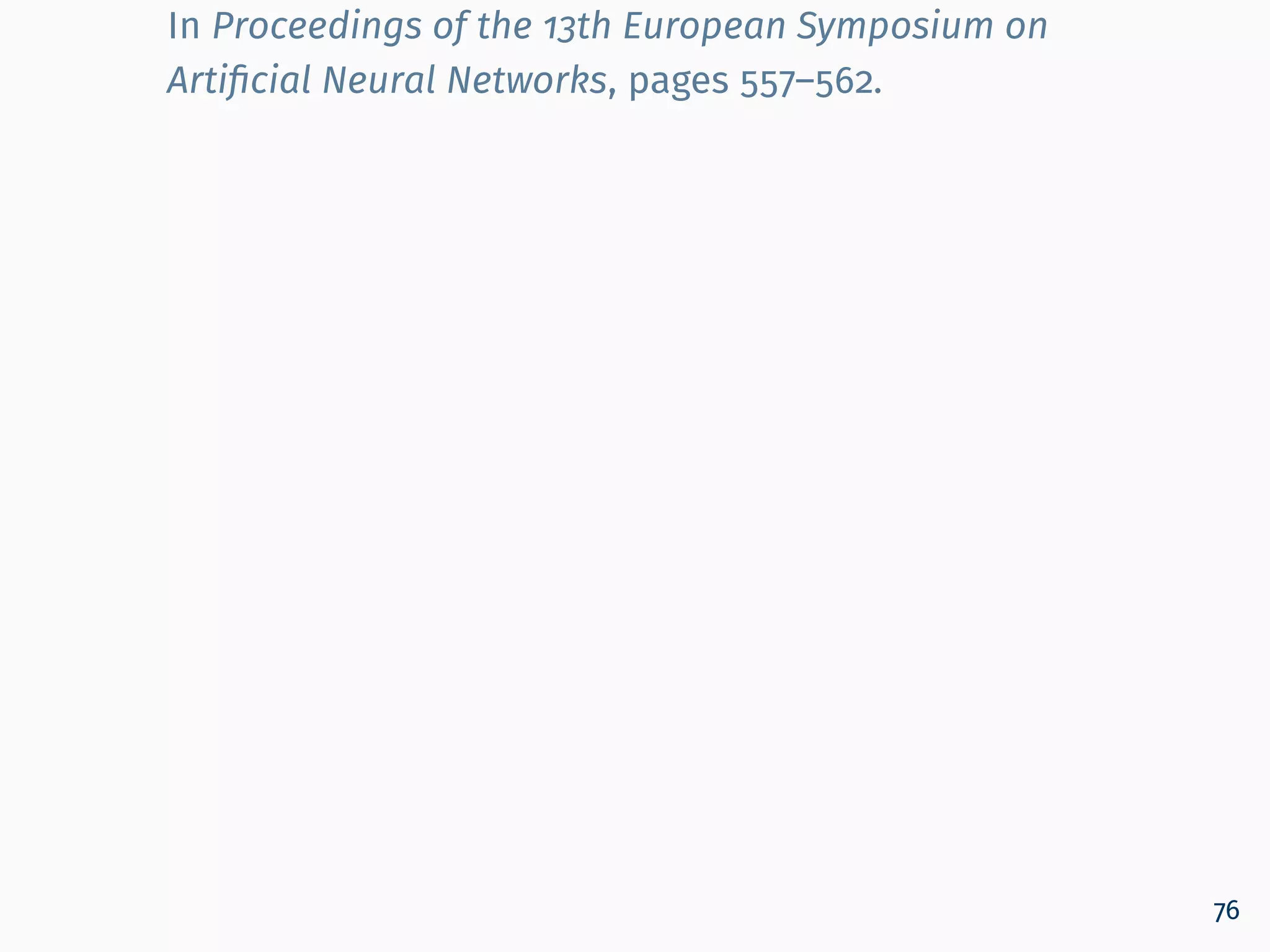 In Proceedings of the 13th European Symposium on
Artiﬁcial Neural Networks, pages 557–562.
76
 