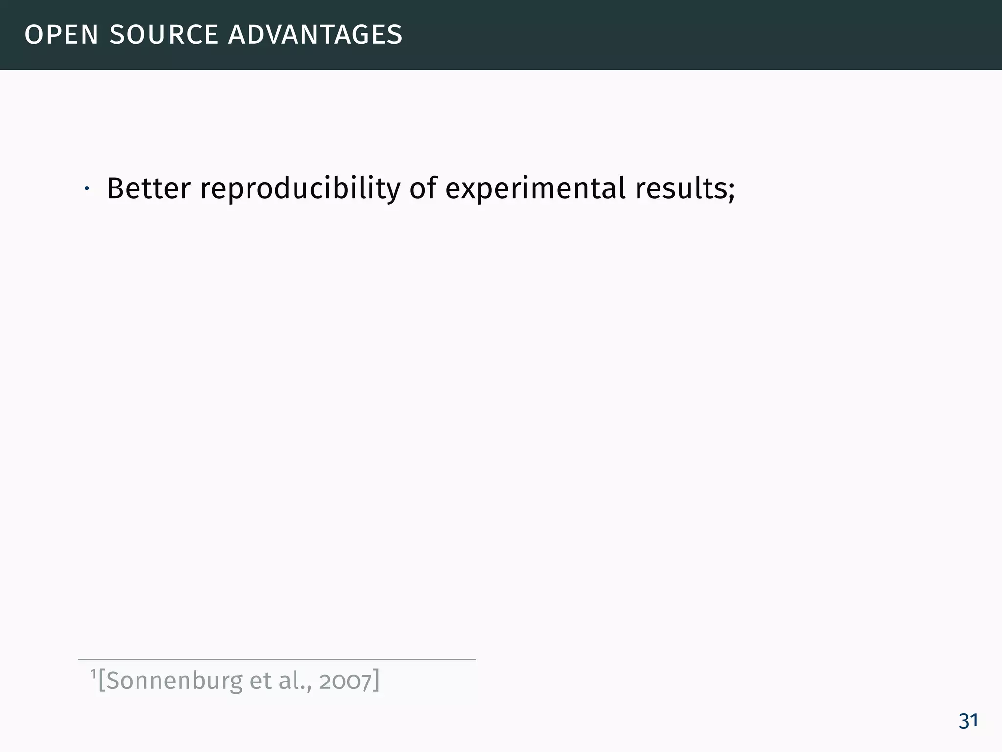 open source advantages
∙ Better reproducibility of experimental results;
1
[Sonnenburg et al., 2007]
31
 