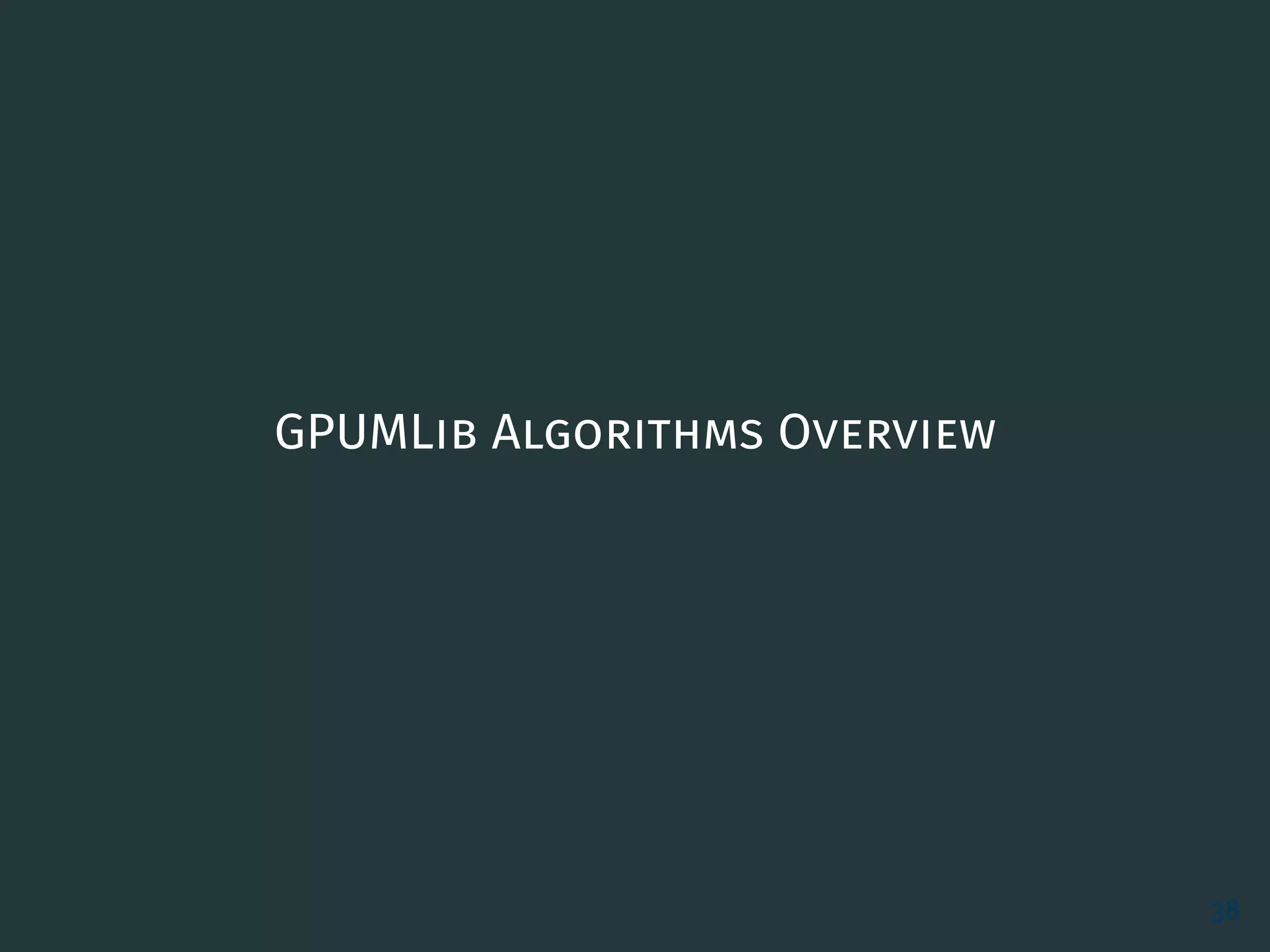 GPUMLib Algorithms Overview
38
 
