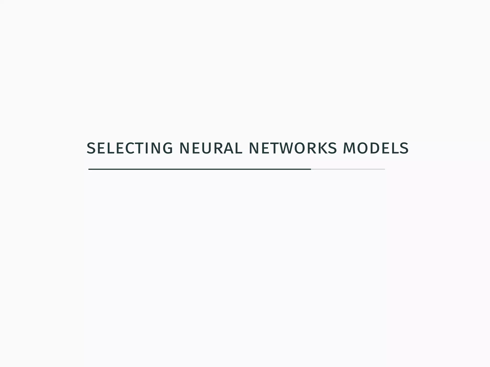 selecting neural networks models
 