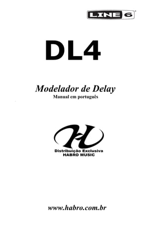 www.habro.com.br
DL4
Modelador de Delay
Manual em português
.
 