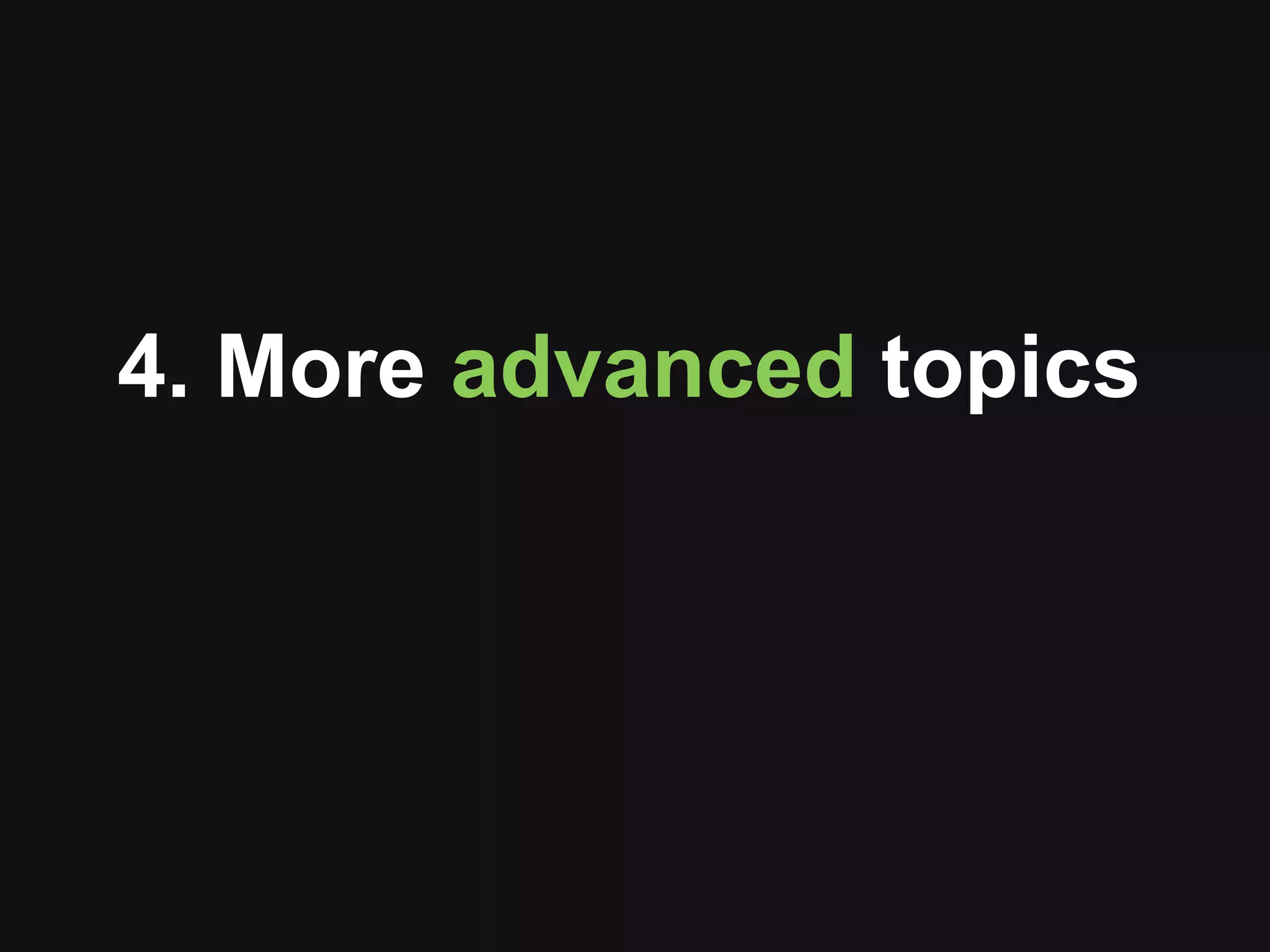 4. More advanced topics 