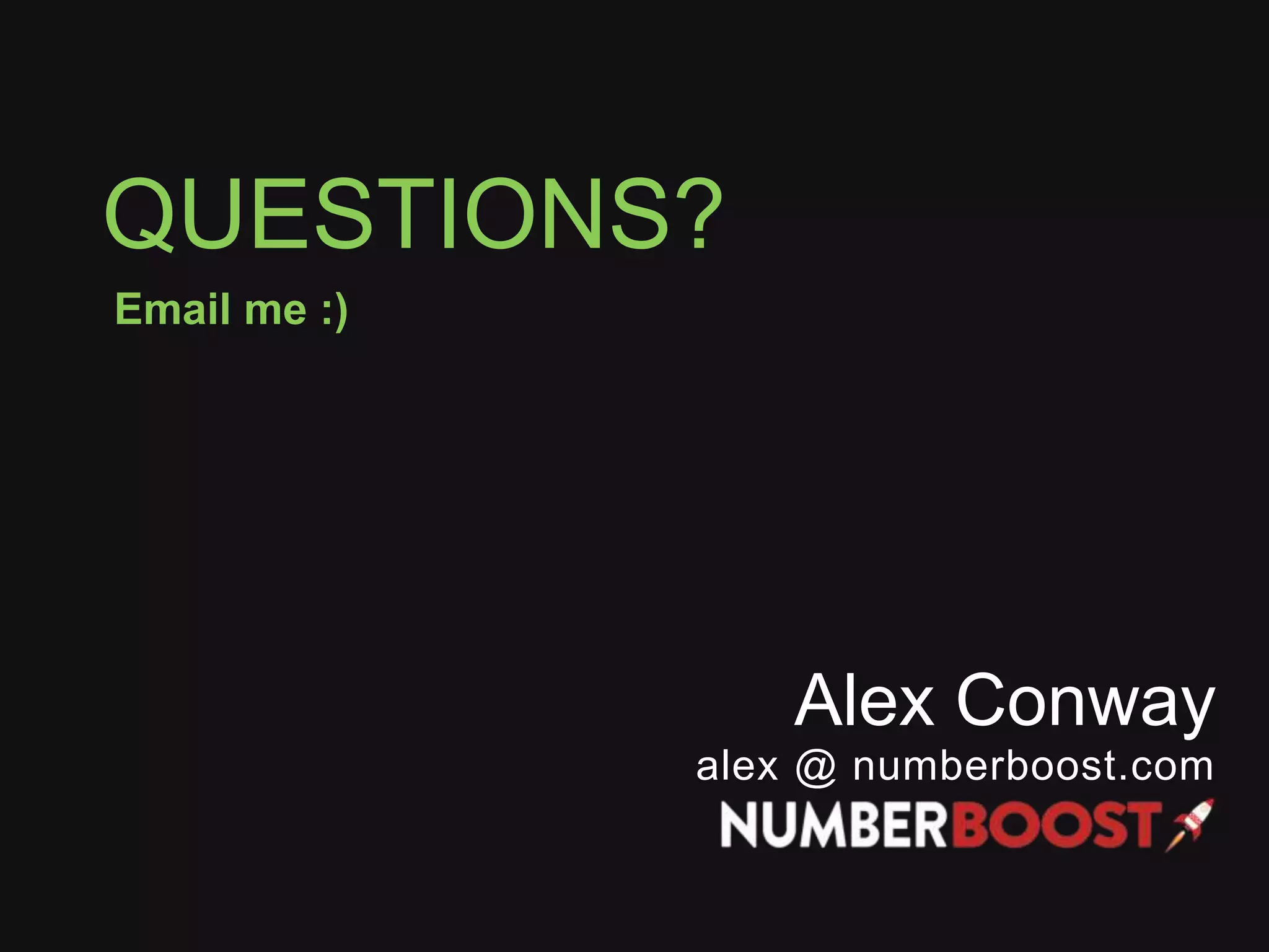 QUESTIONS? Email me :) Alex Conway alex @ numberboost.com 
