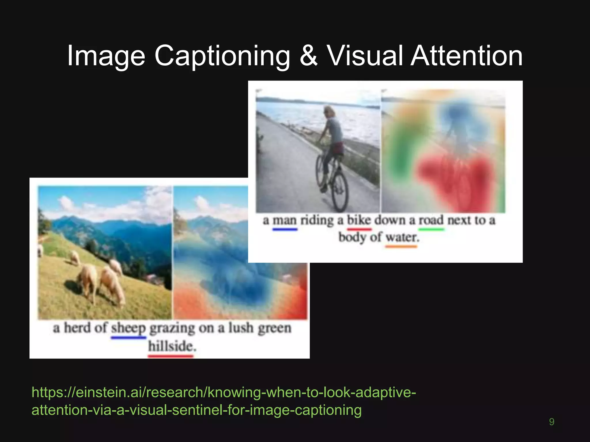 Image Captioning & Visual Attention XXX 9 https://einstein.ai/research/knowing-when-to-look-adaptive- attention-via-a-visual-sentinel-for-image-captioning 