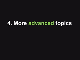 4. More advanced topics
 