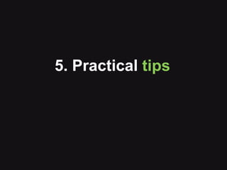 5. Practical tips
 