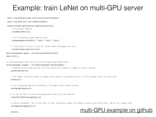 Example: train LeNet on multi-GPU server
multi-GPU example on github
 