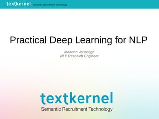 Practical Deep Learning for NLP
Maarten Versteegh
NLP Research Engineer
 