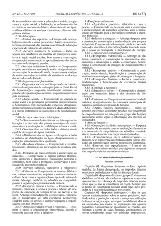 N.o 44 — 22-2-1999                      DIÁRIO DA REPÚBLICA — I SÉRIE-A                                          1018-(57)

de necessidades tais como a educação, a saúde, a segu-            3 «Funções económicas»:
rança e acção social, a habitação, o ordenamento do               3.1.0 «Agricultura, pecuária, silvicultura, caça e
território, o saneamento básico, abastecimento de água,        pesca». — Compreende as despesas com a construção
resíduos sólidos e os serviços recreativos, culturais, reli-   e melhoramento de caminhos agrícolas, com a manu-
giosos e cívicos.                                              tenção de brigadas para a prevenção e combate a incên-
   2.1.0 «Educação»:                                           dios florestais.
   2.1.1 «Ensino não superior». — Compreende os esta-             3.2.0 «Indústria e energia». — Abrange despesas com
belecimentos de ensino pré-escolar, básico secundário,         a construção, manutenção e modernização dos parques
técnico-profissional, das escolas ou centros de educação       industriais. Compreende a iluminação pública e as resul-
especial e de educação de adultos.                             tantes dos incentivos à diversificação das fontes de ener-
   2.1.2 «Serviços auxiliares de ensino». — Inclui os          gia e apoio ao transporte e distribuição de energia.
apoios aos estudantes em matéria de transportes esco-             3.3.0 «Transportes e comunicações»:
lares e acção social escolar, bem como a construção,              3.3.1 «Transportes rodoviários». — Abrange os via-
recuperação, conservação e apetrechamento das infra-           dutos, construção e conservação de arruamentos, vias,
                                                               caminhos e sinalização e, ainda, a construção, benefi-
-estruturas do desporto escolar.
                                                               ciação e conservação de parques de estacionamento e
   2.2.1 «Serviços individuais de saúde». — Compreende         terminais.
o apoio prestado aos serviços de saúde, designadamente            3.3.2 «Transportes aéreos». — Compreende a cons-
a construção de centros de saúde, bem como os serviços         trução, modernização, beneficiação e conservação de
de saúde prestados no âmbito da assistência na doença          aeródromos municipais, pistas de aterragem e hangares.
dos servidores do Estado.                                         3.3.3 «Transportes fluviais». — Inclui a construção,
   2.3.0 «Segurança e acção sociais»:                          modernização e beneficiação de estruturas fluviais
   2.3.1 «Segurança social». — Compreende as transfe-          municipais.
rências do orçamento da autarquia para a Caixa Geral              3.4.0 «Comércio e turismo»:
de Aposentações, enquanto contribuição patronal, as               3.4.1 «Mercados e feiras». — Compreende a dinami-
pensões de aposentação e reforma, enquanto suportadas          zação dos mercados, feiras e dos circuitos de dis-
pela autarquia.                                                tribuição.
   2.3.2 «Acção social». — Compreende os serviços de              3.4.2 «Turismo». — Compreende o apoio à actividade
acção social e as prestações pecuniárias proporcionadas        turística, designadamente às comissões municipais de
a beneficiários com necessidades especiais, designada-         turismo e comissões regionais de turismo.
mente subsídios a infantários, terceira idade, deficientes        3.5.0 «Outras funções económicas». — Inclui os
e a outras instituições de assistência e de solidariedade      assuntos ou serviços de carácter residual não susceptíveis
social.                                                        de enquadramento na categoria ou grupo das funções
   2.4.0 «Serviços colectivos e habitação»:                    económicas como sejam a informação dos direitos do
   2.4.2 «Ordenamento do território». — Abrange a ela-         consumidor.
boração e a execução dos planos municipais de orde-               4 «Outras funções»:
namento e a realização de reabilitação urbana e rural.            4.1.0 «Operações da dívida autárquica». — Respeita
   2.4.3 «Saneamento». — Inclui todo o sistema muni-           às relações da autarquia com as instituições financeiras
cipal de drenagem de águas residuais.                          e a concessão de empréstimos ou subsídios reembol-
   2.4.4 «Abastecimento de água». — Respeita a todo            sáveis, nomeadamente a serviços municipalizados.
o sistema de distribuição da água, designadamente a               4.2.0 «Transferências entre administrações». —
captação, armazenamento e qualidade.                           Incluem-se as transferências efectuadas para outras enti-
   2.4.5 «Resíduos sólidos». — Compreende a recolha,           dades da administração central, regional ou autárquica.
                                                                  4.3.0 «Diversas não especificadas». — Trata-se de
tratamento, eliminação ou reciclagem de resíduos sóli-
                                                               uma rubrica de carácter residual que engloba as despesas
dos.
                                                               não enquadráveis nas anteriores rubricas.
   2.4.6 «Protecção do meio ambiente e conservação da
natureza». — Compreende a higiene pública (balneá-
                                                                          11.2 — Contas de classificação económica
rios, sanitários e lavadouros), fiscalização sanitária e
cemitérios, bem como a protecção, conservação e valo-                               Receitas correntes
rização do património natural.
                                                                  Capítulo 01 «Impostos directos». — Este capítulo
   2.5.0 «Serviços culturais, recreativos e religiosos»:
                                                               engloba, de forma desagregada, os impostos directos
   2.5.1 «Cultura». — Compreende os museus, bibliote-          municipais estabelecidos na lei das finanças locais.
cas, teatros, cinematecas, arquivos e outros centros de           Capítulo 01 «Impostos directos», grupo 05 «Impostos
cultura, bem como a organização ou apoio de actos cul-         abolidos». — Nesta rubrica devem registar-se as receitas
turais. Abrange, também, os subsídios ou compartici-           provenientes da cobrança de impostos directos muni-
pações a organizações promotoras de cultura.                   cipais que já não se encontrem em vigor. Sempre que
   2.5.2 «Desporto, recreio e lazer». — Compreende o           se tenha de contabilizar receitas deste tipo, deve pro-
fomento, promoção e apoio à prática e difusão do des-          ceder-se à sua individualização por artigos.
porto, da ocupação de tempos livres, do recreio e do              Capítulo 02 «Impostos indirectos». — São os que
lazer. Abrange nomeadamente a construção, recupera-            recaem exclusivamente sobre o sector produtivo, inci-
ção e conservação de infra-estruturas desportivas.             dindo sobre a produção, a venda, a compra ou utilização
Engloba ainda os apoios e comparticipações a organi-           de bens e serviços e que, em rigor contabilístico, devem
zações com tais objectivos.                                    ser imputados aos custos de exploração dos agentes
   2.5.3 «Outras actividades cívicas e religiosas». — Res-     pagadores. Consideram-se igualmente as receitas que
peita o apoio a organizações filantrópicas, juvenis e          revistam a forma de taxas, licenças, emolumentos ou
outras de carácter cívico e religioso.                         outras semelhantes pagas por unidades empresariais.
 