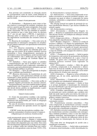N.o 44 — 22-2-1999                      DIÁRIO DA REPÚBLICA — I SÉRIE-A                                   1018-(71)

  Esta provisão será constituída ou reforçada através          62 «Fornecimentos e serviços externos»:
da correspondente conta de custos, sendo debitada na           621 «Subcontratos». — Esta conta compreende os tra-
medida em que se reduzam ou cessem as situações para        balhos necessários ao processo produtivo próprio, rela-
que foi criada.                                             tivamente aos quais se obteve a cooperação de outras
                Classe 5 «Fundo patrimonial»                entidades, submetidos a compromissos formalizados ou
                                                            simples acordos.
   51 «Património». — Registam-se nesta conta os fun-          Não abrange pessoal em regime de prestação de ser-
dos relativos à constituição da entidade, resultantes dos   viços (profissionais liberais) e que efectua trabalhos de
activos e passivos que lhe sejam consignados, bem como      carácter regular.
as alterações subsequentes que venham a ser formal-            622 «Fornecimentos e serviços»:
mente autorizadas. No caso das entidades já constituí-         62215 «Ferramentas e utensílios de desgaste rá-
das, considera-se que o valor desta conta, na abertura      pido». — Respeita ao equipamento dessa natureza, cuja
do 1.o ano em que vigora o POCAL, é equivalente à           vida útil não exceda, em condições de utilização normal,
diferença entre os montantes activos e os passivos e        o período de um ano.
das importâncias reconhecidas das restantes contas da          62218 «Artigos para oferta». — Respeita ao custo dos
classe 5.                                                   bens adquiridos especificamente para oferta.
   56 «Reservas de reavaliação». — Esta conta serve de         62219 «Rendas e alugueres». — Refere-se à renda de
contrapartida às valorizações emergentes da actualiza-      terrenos e edifícios e ao aluguer de equipamentos. Não
ção do cadastro matricial e aos ajustamentos monetários.
                                                            inclui as rendas de bens em regime de locação financeira,
   57 «Reservas»:
                                                            mas sim as de bens em regime de locação operacional.
   572 e 574 «Reservas estatutárias» e «Reservas li-
vres». — Estas contas apenas são utilizadas pelas enti-        62223 «Seguros». — São aqui considerados os seguros
dades que nos termos da lei podem constituir reservas       a cargo da entidade, com excepção dos relativos a encar-
estatutárias e livres, designadamente associações de        gos com o pessoal.
municípios e áreas metropolitanas, sendo movimentadas          62226 — «Transportes de pessoal». — Inclui os gastos
em conformidade com a deliberação dos órgãos com-           de transportes, com carácter de permanência, destinados
petentes sobre a aplicação do resultado líquido do          à deslocação dos trabalhadores de e para o local de
exercício.                                                  trabalho. Os gastos com o transporte de pessoal que
   575 «Subsídios». — Serve para registar os subsídios      assumam natureza eventual serão registados na
e comparticipações que não se destinem nem a inves-         rubrica 62227.
timentos amortizáveis nem à exploração, concedidos às          62227 «Deslocações e estadas». — Além dos gastos
autarquias, quer pela administração autárquica, quer por    já referidos, compreende os de alojamento e alimen-
outras entidades públicas ou privadas.                      tação fora do local de trabalho. Se tais encargos forem
   576 «Doações». — Serve de contrapartida às doações       suportados através de ajudas de custo, estes serão incluí-
de que a entidade seja beneficiária.                        dos na rubrica 64 «Custos com o pessoal».
   577 «Reservas decorrentes da transferência de acti-         62228 «Comissões». — Regista as verbas atribuídas às
vos». — Regista o valor patrimonial atribuído aos bens      entidades que, de sua conta, agenciarem transacções
transferidos a título gratuito provenientes de entidades    ou serviços.
abrangidas pelo presente plano.                                62229 «Honorários». — Compreende as remunera-
   59 «Resultados transitados». — Esta conta acolhe os      ções atribuídas aos trabalhadores independentes.
resultados líquidos provenientes do exercício anterior.        62232 «Conservação e reparação». — Inclui os bens
   Excepcionalmente, esta conta também poderá registar      e os serviços destinados à manutenção dos elementos
regularizações não frequentes e de grande significado       do activo imobilizado e que não provoquem um aumento
que devam afectar, positiva ou negativamente, o patri-      do seu custo ou da sua duração.
mónio e não o resultado do exercício.                          62236 «Trabalhos especializados». — Serviços técni-
                                                            cos prestados por outras entidades que a própria enti-
                Classe 6 «Custos e perdas»                  dade não pode superar pelos seus meios, tais como ser-
                                                            viços informáticos, análises laboratoriais, trabalhos tipo-
   61 «Custo das mercadorias vendidas e das matérias        gráficos, estudos e pareceres.
consumidas». — Regista a contrapartida das saídas de           63 «Transferências e subsídios correntes concedidos
existências nela mencionadas, por venda ou integração       e prestações sociais»:
no processo produtivo.                                         631 «Transferências correntes concedidas». — Esta
   No caso do inventário intermitente ou periódico, as      conta compreende as transferências correntes concedi-
saídas de existências são apuradas através da seguinte
                                                            das às unidades institucionais e deverá ser desagregada
fórmula:
                                                            de acordo com a classificação económica.
   CMVMC (custo das mercadorias vendidas e das                 632 «Subsídios correntes concedidos». — Os subsídios
 matérias consumidas)=Existência inicial+Compras±           são transferências correntes concedidas sem contrapar-
    ±Regularização de existências–Existência final          tida a unidades produtivas, como é o caso das empresas
                                                            públicas municipais, intermunicipais ou empresas par-
sendo movimentada apenas no final do exercício.             ticipadas, com o objectivo de influenciar níveis de pro-
  6123 «Habitação social». — Regista a contrapartida        dução, preços ou remunerações dos factores de pro-
dos custos dos bens de habitação social vendidos, desde     dução.
que tenham sido adquiridos para esse efeito. Esta conta        Esta conta deve ser desagregada de acordo com a
será movimentada regularmente ao longo do ano sempre        classificação económica.
que se verifique venda dos referidos bens por contra-          633 «Prestações sociais». — Inclui todas as prestações
partida de correspondente conta da classe 3 (323 e 333).    de natureza social destinadas a cobrir determinados ris-
 