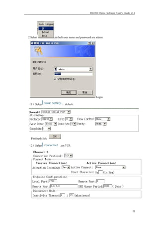 DL6960 Demo Software User’s Guide v1.4
23
2.Select ,default user name and password are admin.
Login.
（1）Select ，default:
F...
