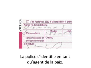 La police s ’identifie en tant qu’agent de la paix. 