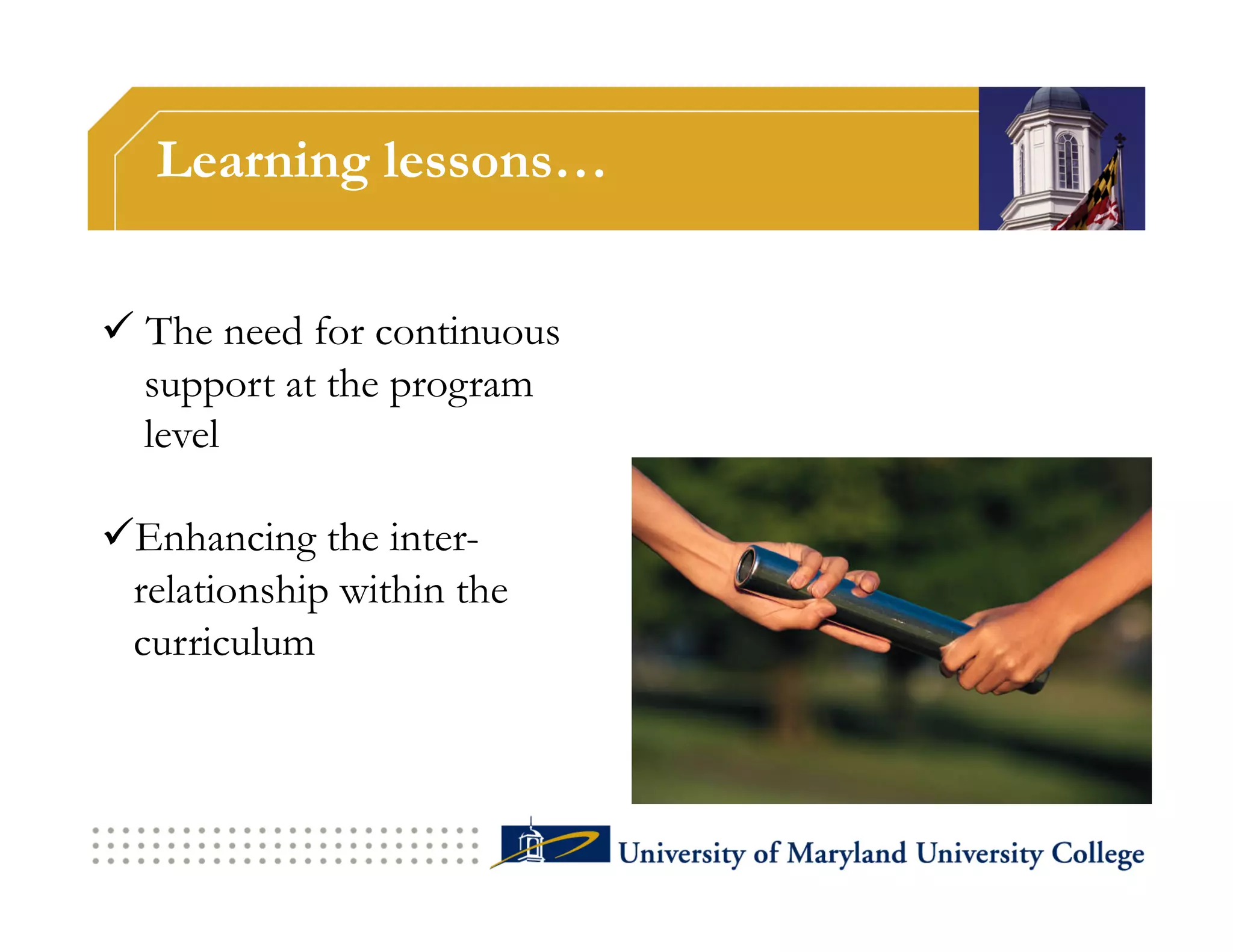 Learning lessons…


  The need for continuous
   support at the program
   level

 Enhancing the inter-
 relationship within the
 curriculum
 