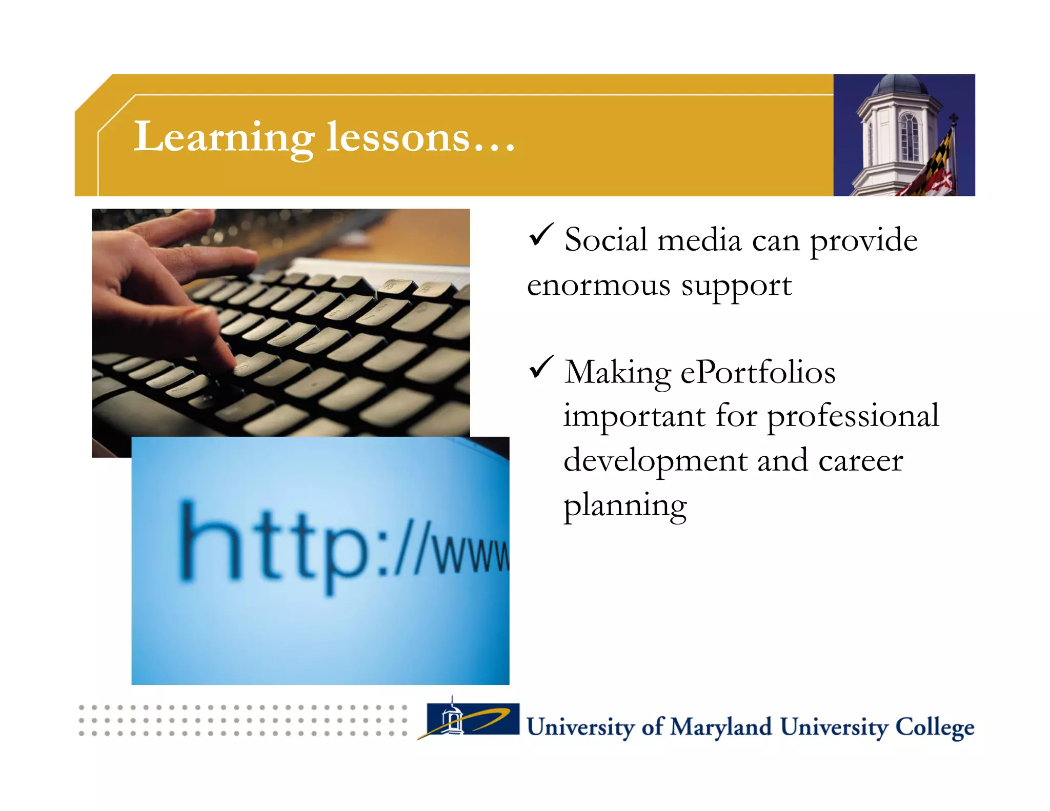 Learning lessons…

                      Social media can provide
                    enormous support

                      Making ePortfolios
                       important for professional
                       development and career
                       planning
 
