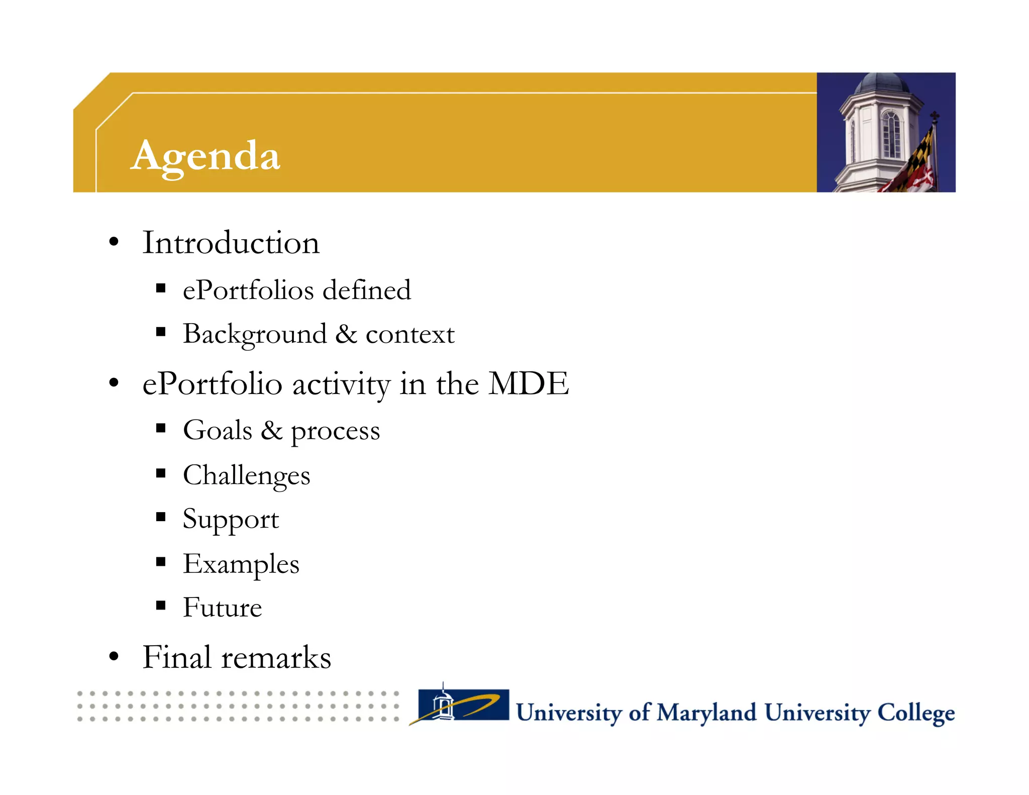 Agenda
•  Introduction
     ePortfolios defined
     Background & context
•  ePortfolio activity in the MDE
       Goals & process
       Challenges
       Support
       Examples
       Future
•  Final remarks
 