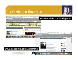 ePortfolios: Examples
                                www.netvibes.com/stellaporto




umuc.academia.edu/StellaPorto
 