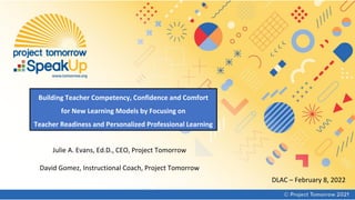 Julie A. Evans, Ed.D., CEO, Project Tomorrow
David Gomez, Instructional Coach, Project Tomorrow
Building Teacher Competenc...