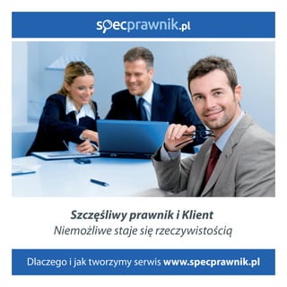 Dlaczego i jak pracujemy w www.specprawnik.pl