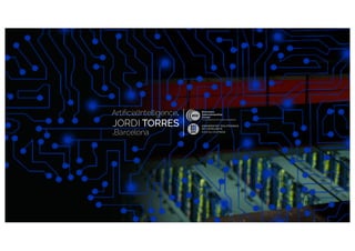 JORDI TORRES
JORDI TORRES
.Barcelona
ArtificialIntelligence.
 