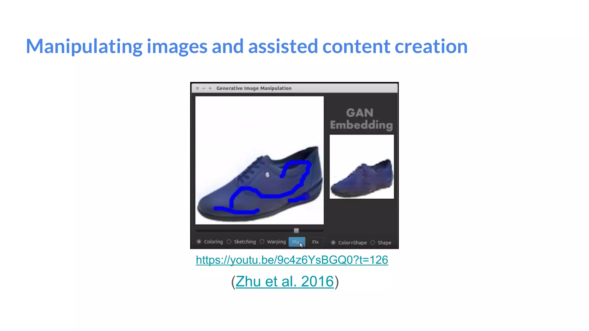 Manipulating images and assisted content creation
https://youtu.be/9c4z6YsBGQ0?t=126
(Zhu et al. 2016)
 