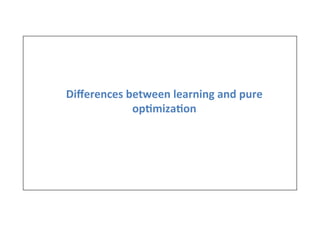 Diﬀerences	
  between	
  learning	
  and	
  pure	
  
op6miza6on	
  
 