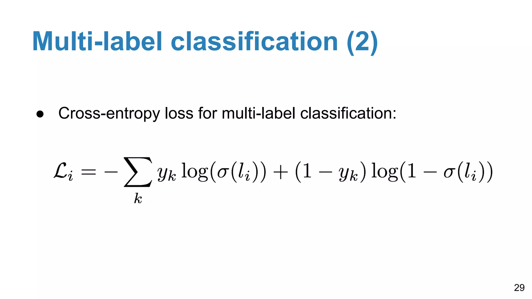 Multi-label classification (2)
● Cross-entropy loss for multi-label classification:
29
 