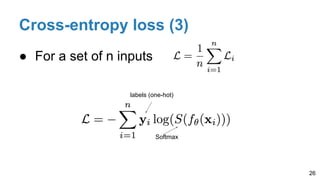 Cross-entropy loss (3)
● For a set of n inputs
26
labels (one-hot)
Softmax
 