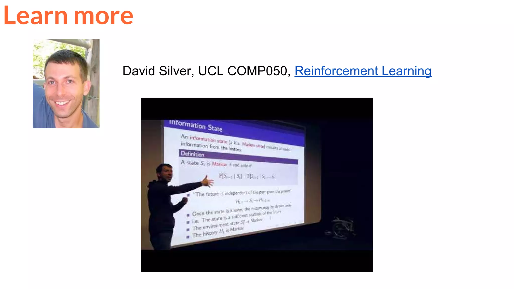 David Silver, UCL COMP050, Reinforcement Learning
Learn more
 