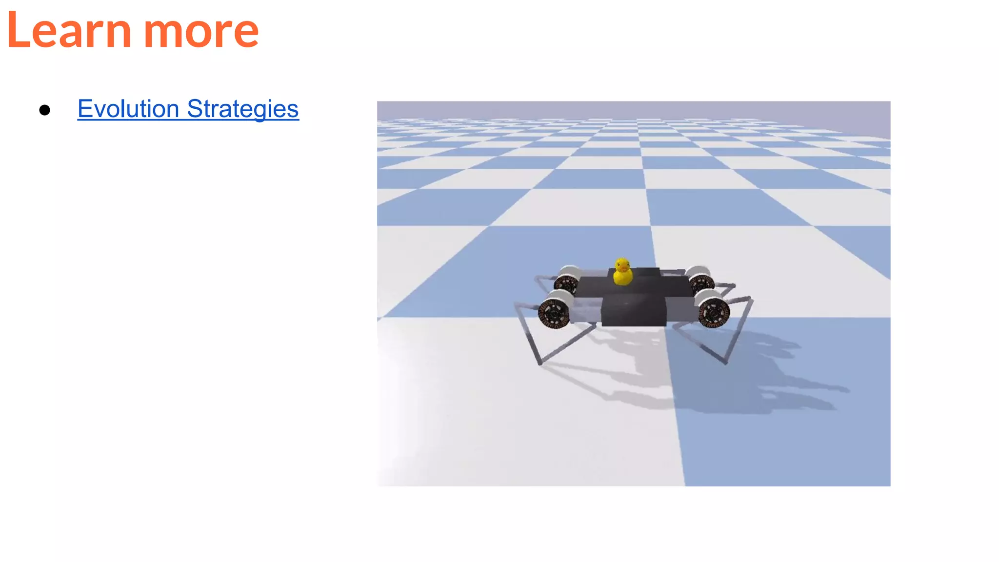 ● Evolution Strategies
Learn more
 