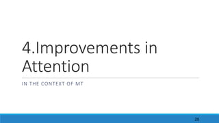 4.Improvements	in	
Attention
IN	THE	CONTEXT	OF	MT
25
 