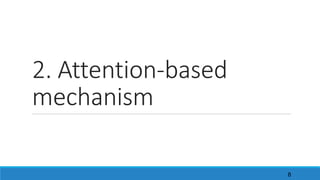 2.	Attention-based	
mechanism
8
 