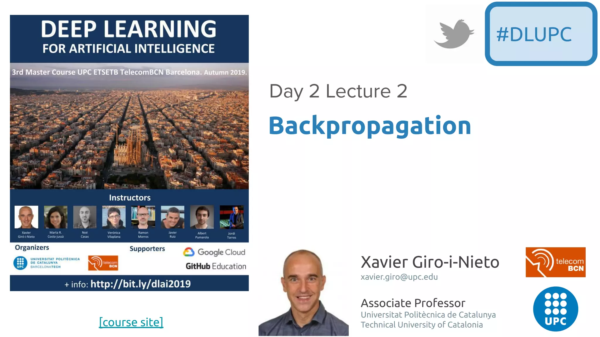 Xavier Giro-i-Nieto
xavier.giro@upc.edu
Associate Professor
Universitat Politècnica de Catalunya
Technical University of Catalonia
Backpropagation
#DLUPC
[course site]
 