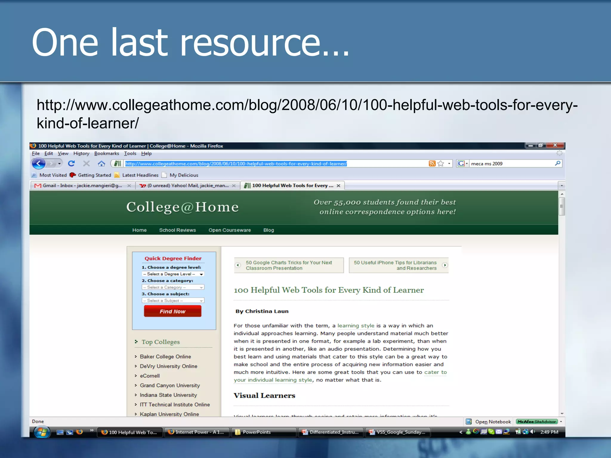 One last resource… http://www.collegeathome.com/blog/2008/06/10/100-helpful-web-tools-for-every-kind-of-learner/ 