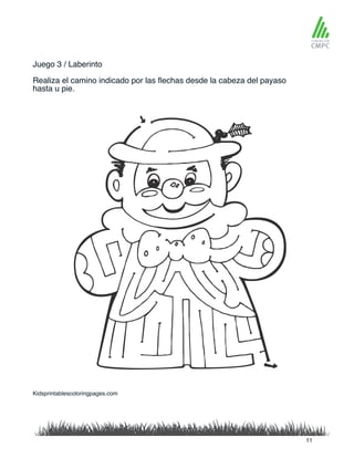 Juego 3 / Laberinto
Realiza el camino indicado por las flechas desde la cabeza del payaso
hasta u pie.
Kidsprintablescoloringpages.com
11
 