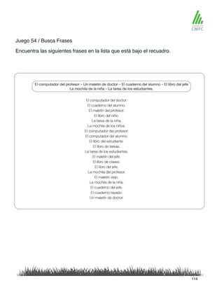 Juego 54 / Busca Frases
Encuentra las siguientes frases en la lista que está bajo el recuadro.
114
 