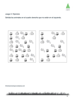 Juego 4 / Ejercicio
Señala los animales en el cuadro derecho que no están en el izquierdo.
Orientacionandujar.wordpress.com
12
 