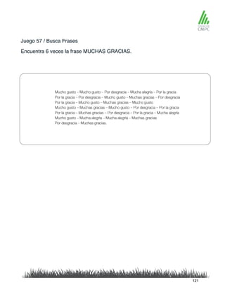 Juego 57 / Busca Frases
Encuentra 6 veces la frase MUCHAS GRACIAS.
121
 