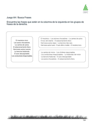 Juego 64 / Busca Frases
Encuentra las frases que están en la columna de la izquierda en los grupos de
frases de la derecha.
134
 